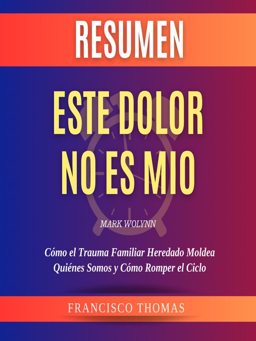 Title details for Resumen de Este Dolor No es Mio por Mark Wolynn by Francisco Thomas - Available